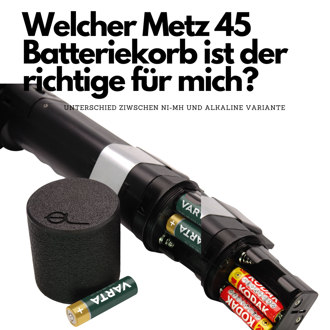 Welcher Metz 45 Batteriekorb ist der richtige: NiMH-Variante mit Varta Akkus und Alkaline-Variante